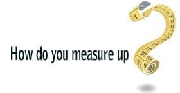 how-do-you-measure-up How do you measure up